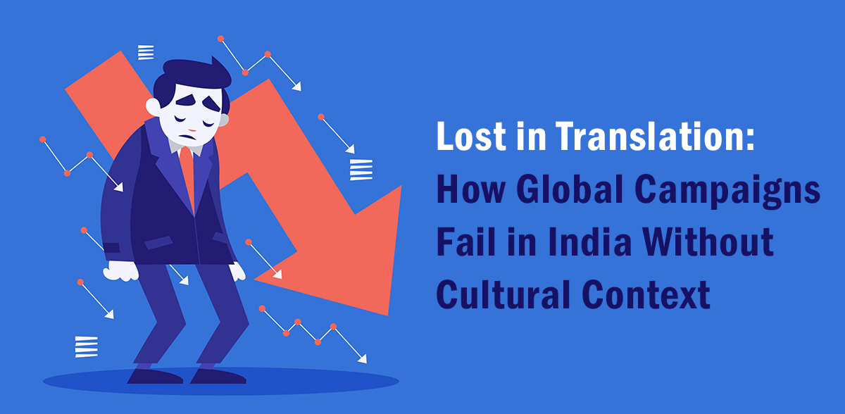 Why Global Marketing Fails in India Without Cultural Localization Illustration of a sad businessman with a large red downward arrow and graphs, representing the failure of global marketing campaigns in India due to lack of cultural understanding, accompanied by the text: "Lost in Translation: How Global Campaigns Fail in India Without Cultural Context