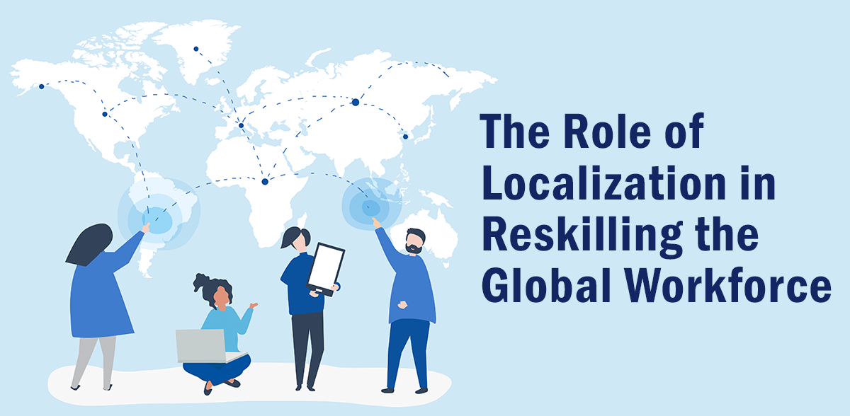 Workforce Localization The Role of Localization in Reskilling the Global Workforce