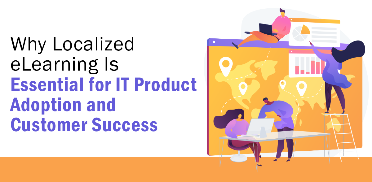 Why Localized eLearning Is Essential for IT Product Adoption and ...